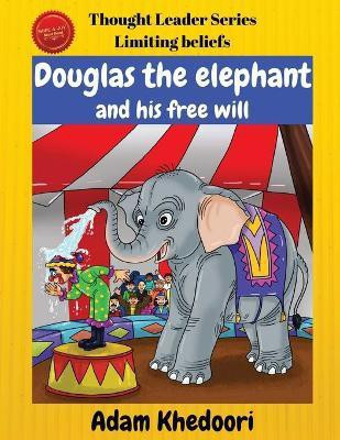 Douglas the elephant and his free will(English, Paperback, Khedoori Adam)