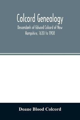 Colcord genealogy. Descendants of Edward Colcord of New Hampshire, 1630 to 1908(English, Paperback, Blood Colcord Doane)