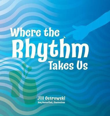 Where the Rhythm Takes Us(English, Hardcover, Ostrowski Jill)