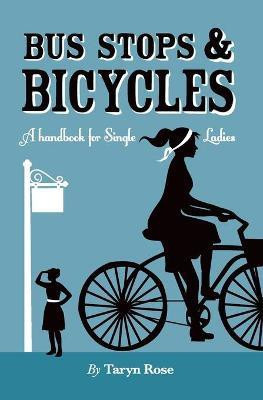 Bus Stops & Bicycles, A Handbook for Single Ladies(English, Paperback, Rose Atkinson Taryn)