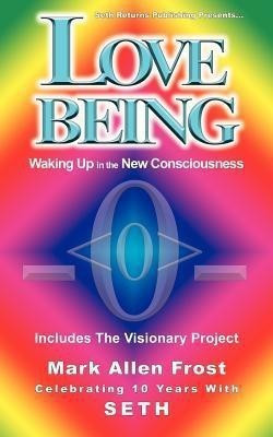 Love Being - Waking Up in the New Consciousness(English, Paperback, Frost Mark Allen)
