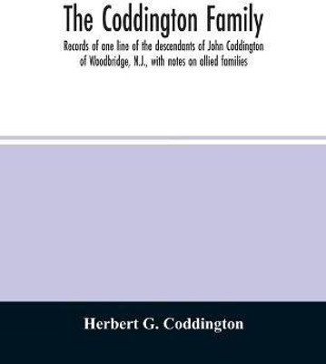 The Coddington family. Records of one line of the descendants of John Coddington of Woodbridge, N.J., with notes on allied families(English, Paperback, G Coddington Herbert)