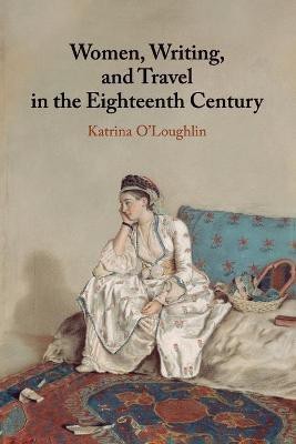 Women, Writing, and Travel in the Eighteenth Century(English, Paperback, O'Loughlin Katrina)