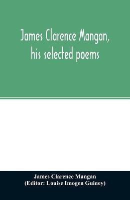 James Clarence Mangan, his selected poems(English, Paperback, Clarence Mangan James)