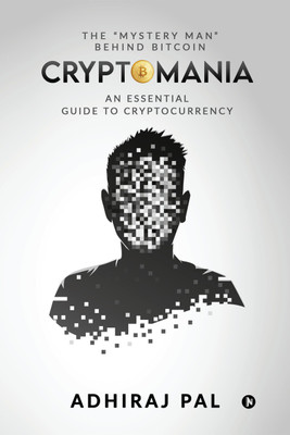Cryptomania  - An Essential Guide to Cryptocurrency(English, Paperback, Adhiraj Pal)