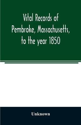 Vital records of Pembroke, Massachusetts, to the year 1850(English, Paperback, unknown)