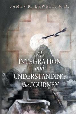 Of Integration and Understanding the Journey(English, Paperback, Dewell James K)