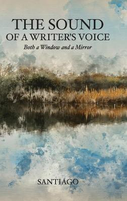 The Sound of a Writer's Voice(English, Hardcover, Santiago)