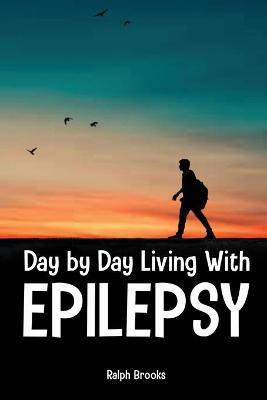 Day by Day Living with Epilepsy(English, Paperback, Brooks Ralph)