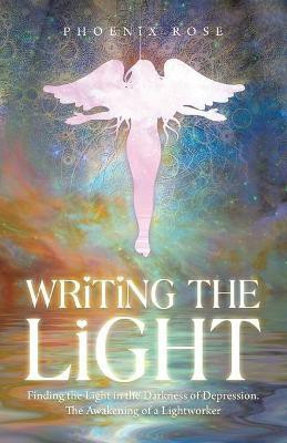 Writing the Light(English, Paperback, Rose Phoenix)