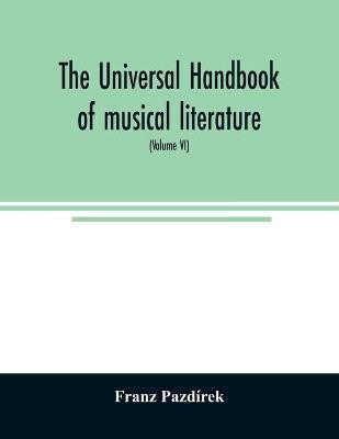 The Universal handbook of musical literature. Practical and complete guide to all musical publications (Volume VI)(English, Paperback, Pazdirek Franz)