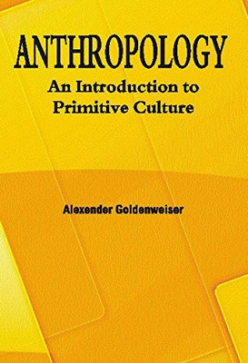 Anthropology: An Introduction To Primitive Culture(Hardcover, Alexander Goldenweiser)