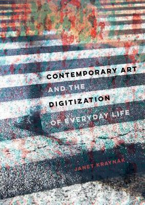 Contemporary Art and the Digitization of Everyday Life(English, Hardcover, Kraynak Janet)