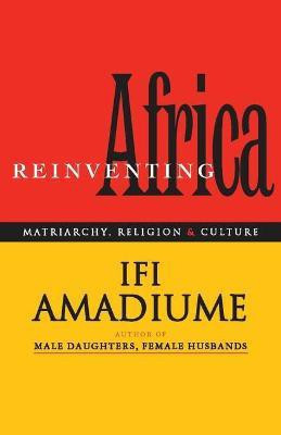 Re-Inventing Africa  - Matriarchy, Religion and Culture(English, Paperback, Amadiume Ifi)