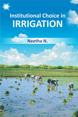 Institutional Choice in Irrigation- a Case Study of Distribution in a Comman Area in Kerala First  Edition(English, Hardcover, Neetha N.)