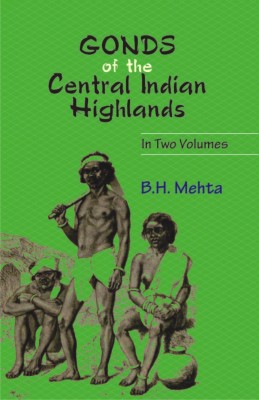 Gonds of the Cental India Highlands (Set of 2 Vols.)(English, Hardcover, B H MEHTA)