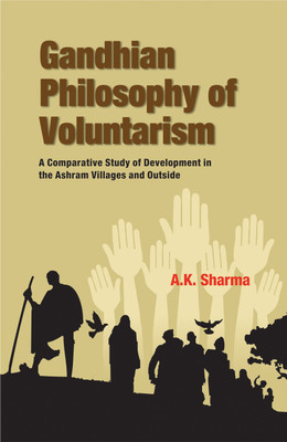 Gandhian Philosophy of Voluntarism- a Complete Study of Development in the Ashram and Outside(English, Hardcover, Sharma A.K.)