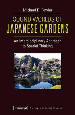 Sound Worlds of Japanese Gardens(English, Paperback, Fowler Michael D.)