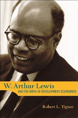 W. Arthur Lewis and the Birth of Development Economics(English, Hardcover, Tignor Robert L.)