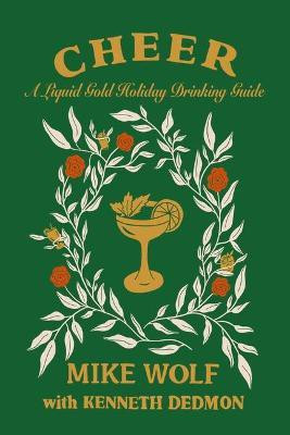 Cheer: A Liquid Gold Holiday Drinking Guide(English, Paperback, Wolf Mike)