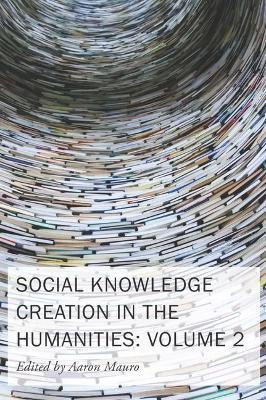 Social Knowledge Creation in the Humanities - Volume 2(English, Paperback, Mauro Aaron)