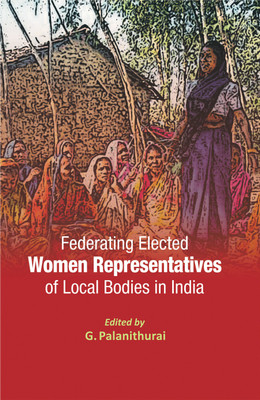 Federating Elected Women Representatives of Local Bodies in India(English, Hardcover, Palanithurai G.)