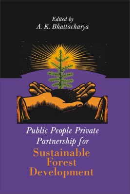 Public People Private Partnership for Sustainable Forest Development First  Edition(English, Hardcover, Bhattacharya Ajoy Kumar)