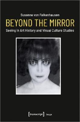 Beyond the Mirror - Seeing in Art History and Visual Culture Studies(English, Paperback, Falkenhausen Susanne Von)