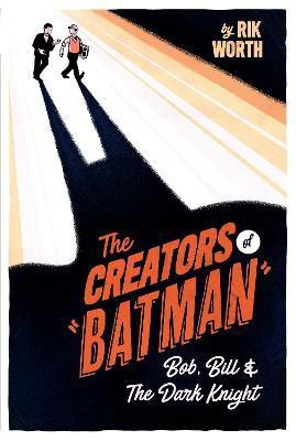 The Creators of Batman(English, Hardcover, Worth Rik)