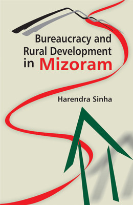 Bureaucracy and Rural Development in Mizoram First  Edition(English, Hardcover, Sinha Harendra)