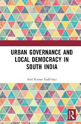 Urban Governance and Local Democracy in South India(English, Hardcover, Kumar Vaddiraju Anil)