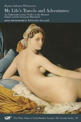 My Life`s Travels and Adventures - An Eighteenth-Century Oculist in the Ottoman Empire and the European Hinterland(English, Paperback, Pilsztynowa Regina Salomea)