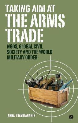 Taking Aim at the Arms Trade(English, Paperback, Stavrianakis Anna Doctor)