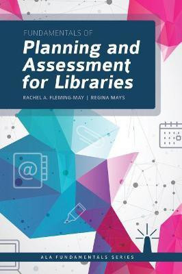 Fundamentals of Planning and Assessment for Libraries(English, Paperback, Fleming-May Rachel A.)