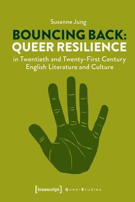 Bouncing Back - Queer Resilience in Twentieth- and Twenty-First-Century English Literature and Culture(English, Paperback, Jung Susanne)