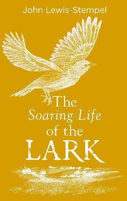 The Soaring Life of the Lark(English, Hardcover, Lewis-Stempel John)