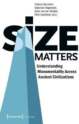 Size Matters - Understanding Monumentality Across Ancient Civilizations(English, Paperback, Buccellati Federico)