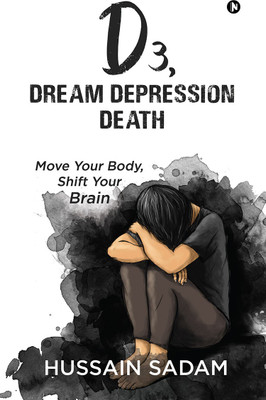 D3, Dream Depression Death  - Move Your Body, Shift Your Brain(English, Paperback, Hussain Sadam)