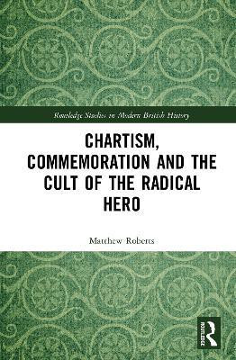 Chartism, Commemoration and the Cult of the Radical Hero(English, Hardcover, Roberts Matthew)