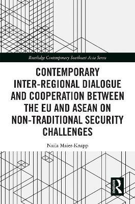 Contemporary Inter-regional Dialogue and Cooperation between the EU and ASEAN on Non-traditional Security Challenges(English, Hardcover, Maier-Knapp Naila)