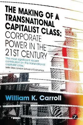 The Making of a Transnational Capitalist Class(English, Paperback, Carroll William K.)