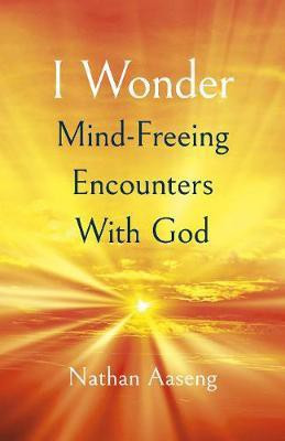 I Wonder: Mind-Freeing Encounters With God(English, Paperback, Aaseng Nathan)