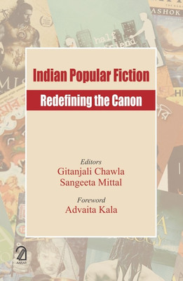 INDIAN POPULAR FICTION: Redefining the Canon(Hardcover, Gitanjali Chawla, Sangeeta Mittal)
