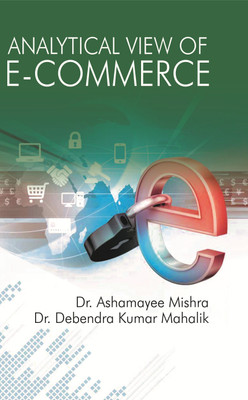 Analytical view of E-commerce(English, Paperback, Dr. Debendra Kumar Mahalik Dr. Ashamayee Mishra)