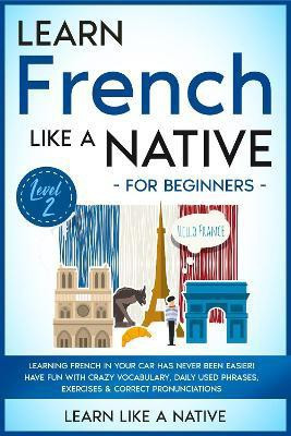 Learn Spanish Like a Native for Beginners - Level 2(English, Hardcover, Learn Like A Native)