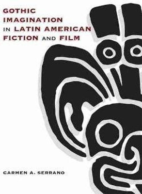 Gothic Imagination in Latin American Fiction and Film(English, Paperback, Serrano Carmen A.)