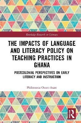 The Impacts of Language and Literacy Policy on Teaching Practices in Ghana(English, Paperback, Osseo-Asare Philomena)