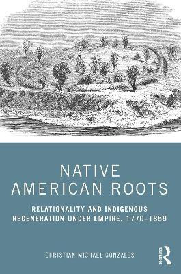 Native American Roots(English, Paperback, Gonzales Christian Michael)