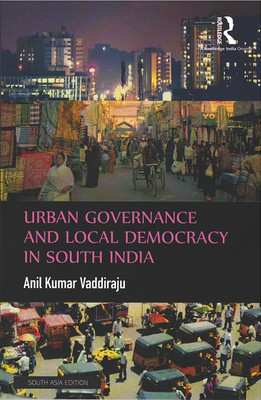 Urban Governance and Local Democracy in South India(Paperback, Anil Kumar Vaddiraju)