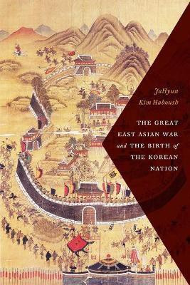 The Great East Asian War and the Birth of the Korean Nation(English, Paperback, Haboush JaHyun Kim)
